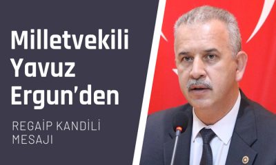 AK Parti Niğde Milletvekili Milli Savunma Komisyon Üyesi Yavuz Ergun, Regaip Kandili vesilesiyle bir mesaj yayınladı.