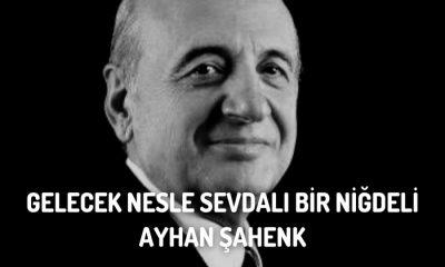 Gelecek Nesle Sevdalı Bir Niğdeli: Ayhan Şahenk